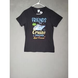 Friends That Cruise Together Last Forever Funny T-Shirt Womens Medium
